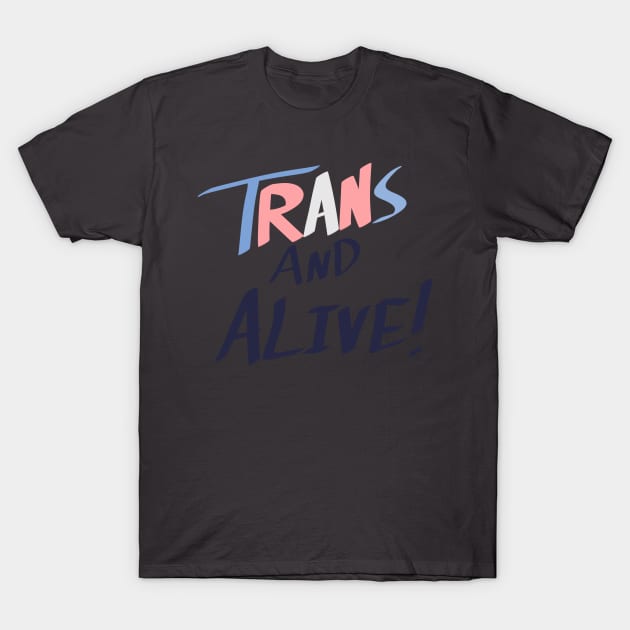 Trans and Alive! T-Shirt by Not Like The Otters